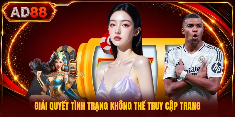 Giải quyết tình trạng không thể truy cập trang