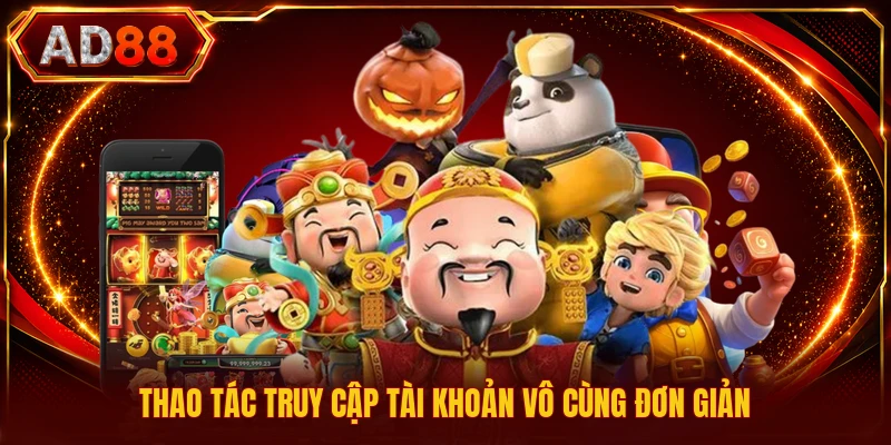 Thao tác truy cập tài khoản vô cùng đơn giản